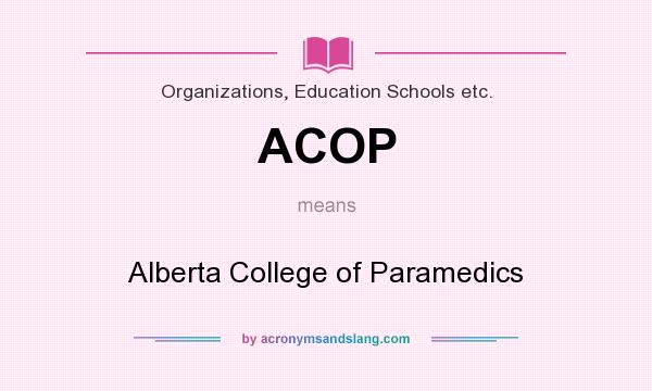 What does ACOP mean? It stands for Alberta College of Paramedics