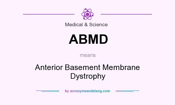 What does ABMD mean? It stands for Anterior Basement Membrane Dystrophy