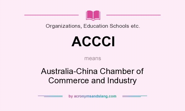 What does ACCCI mean? It stands for Australia-China Chamber of Commerce and Industry