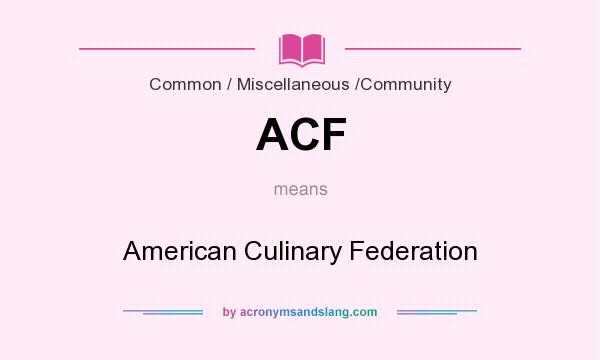 What does ACF mean? It stands for American Culinary Federation