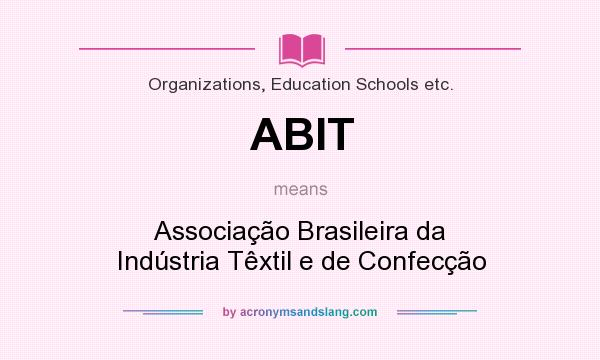 What does ABIT mean? It stands for Associação Brasileira da Indústria Têxtil e de Confecção