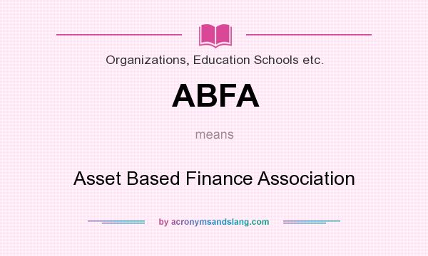 What does ABFA mean? It stands for Asset Based Finance Association