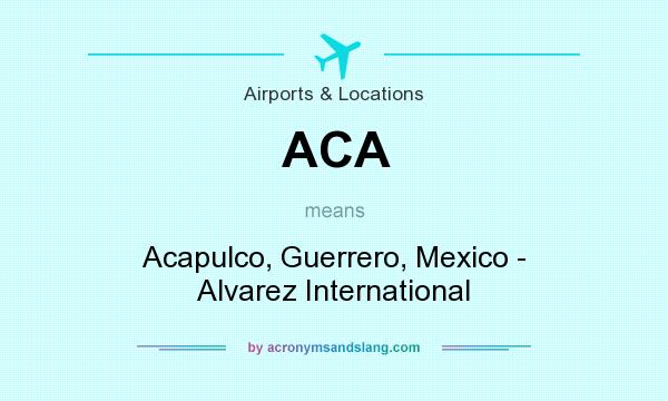 What does ACA mean? It stands for Acapulco, Guerrero, Mexico - Alvarez International