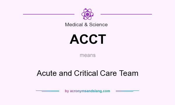 What does ACCT mean? It stands for Acute and Critical Care Team
