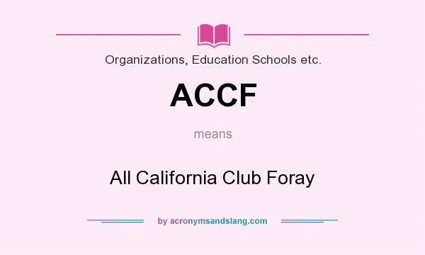 What does ACCF mean? It stands for All California Club Foray