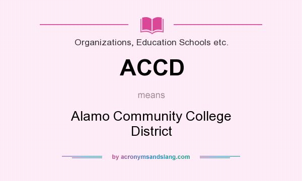 What does ACCD mean? It stands for Alamo Community College District