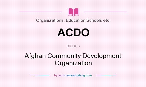 What does ACDO mean? It stands for Afghan Community Development Organization