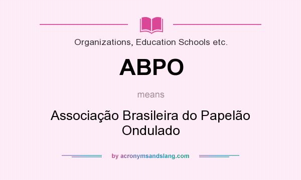 What does ABPO mean? It stands for Associação Brasileira do Papelão Ondulado