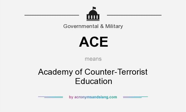 What does ACE mean? It stands for Academy of Counter-Terrorist Education