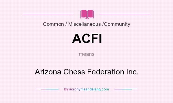 What does ACFI mean? It stands for Arizona Chess Federation Inc.