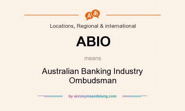 What does ABIO mean? It stands for Australian Banking Industry Ombudsman