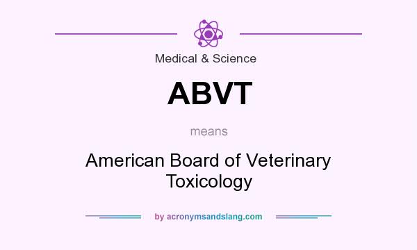 What does ABVT mean? It stands for American Board of Veterinary Toxicology