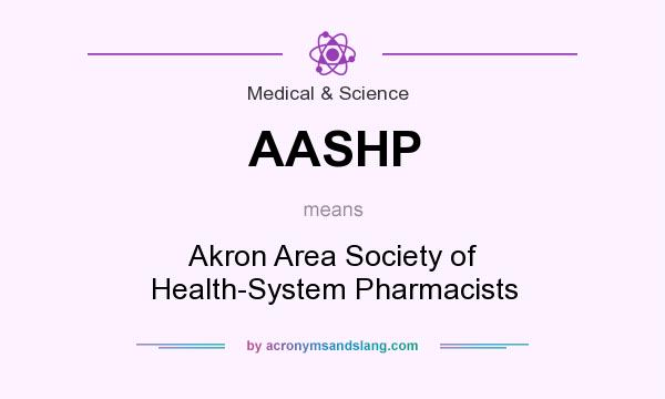 What does AASHP mean? It stands for Akron Area Society of Health-System Pharmacists
