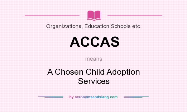 What does ACCAS mean? It stands for A Chosen Child Adoption Services