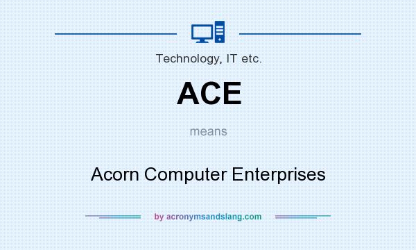 What does ACE mean? It stands for Acorn Computer Enterprises