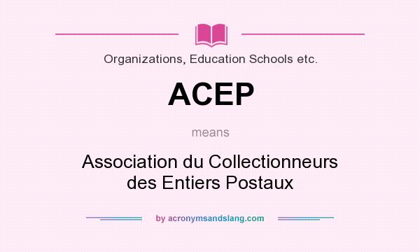 What does ACEP mean? It stands for Association du Collectionneurs des Entiers Postaux