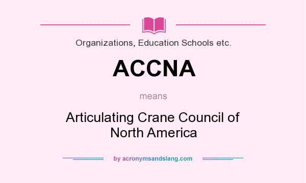 What does ACCNA mean? It stands for Articulating Crane Council of North America