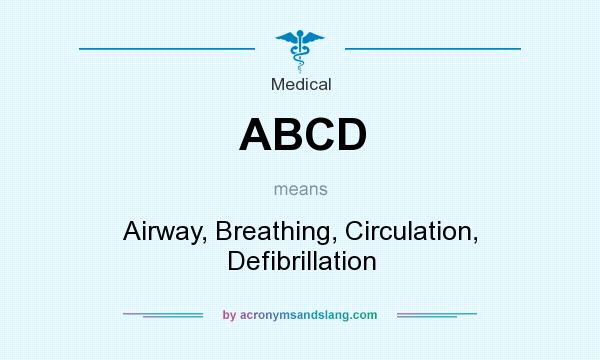 What does ABCD mean? It stands for Airway, Breathing, Circulation, Defibrillation