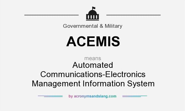What does ACEMIS mean? It stands for Automated Communications-Electronics Management Information System