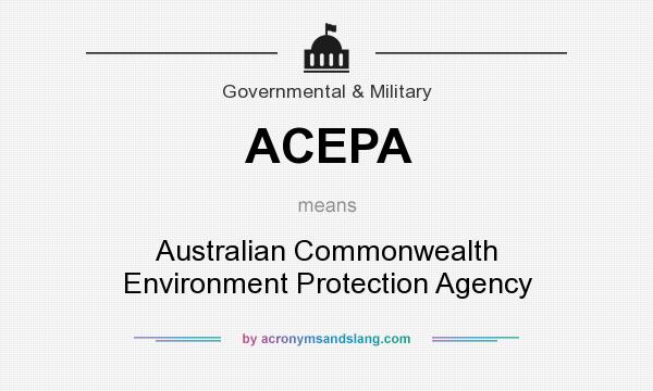 What does ACEPA mean? It stands for Australian Commonwealth Environment Protection Agency