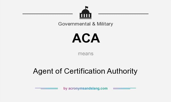 What does ACA mean? It stands for Agent of Certification Authority