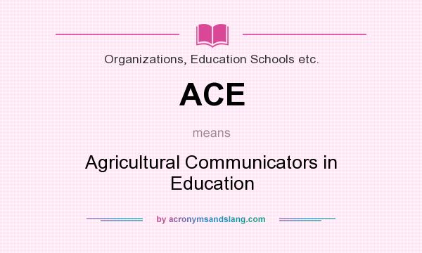 What does ACE mean? It stands for Agricultural Communicators in Education