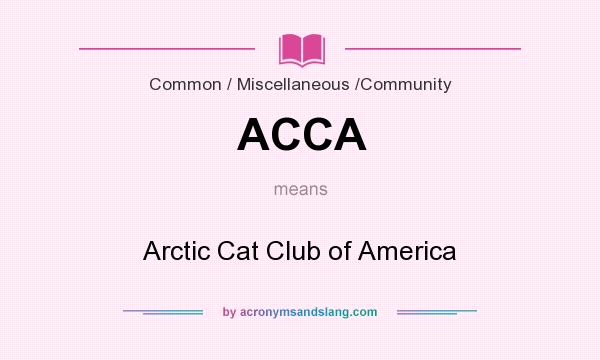 What does ACCA mean? It stands for Arctic Cat Club of America
