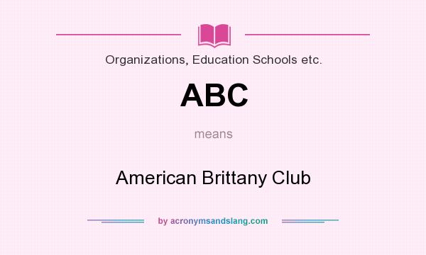 What does ABC mean? It stands for American Brittany Club