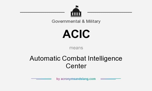 What does ACIC mean? It stands for Automatic Combat Intelligence Center