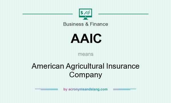 What does AAIC mean? It stands for American Agricultural Insurance Company
