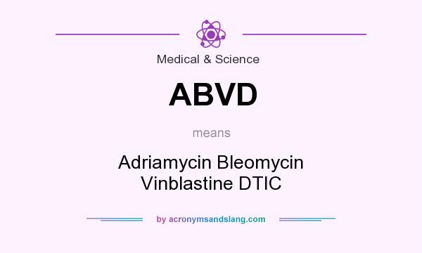 What does ABVD mean? It stands for Adriamycin Bleomycin Vinblastine DTIC