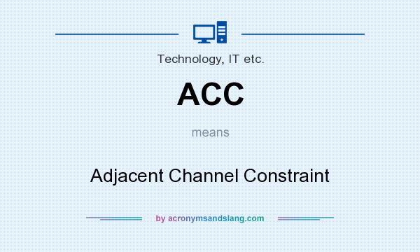 What does ACC mean? It stands for Adjacent Channel Constraint