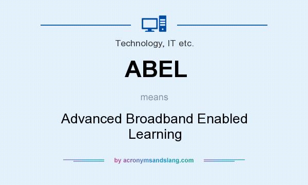 What does ABEL mean? It stands for Advanced Broadband Enabled Learning