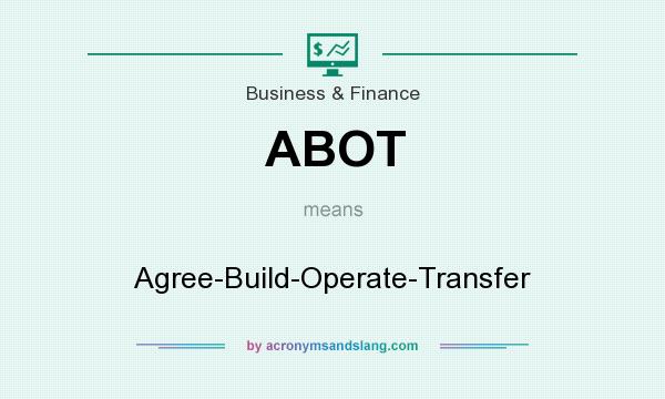 What does ABOT mean? It stands for Agree-Build-Operate-Transfer