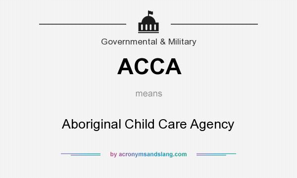 What does ACCA mean? It stands for Aboriginal Child Care Agency