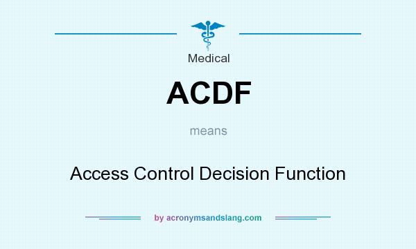 What does ACDF mean? It stands for Access Control Decision Function
