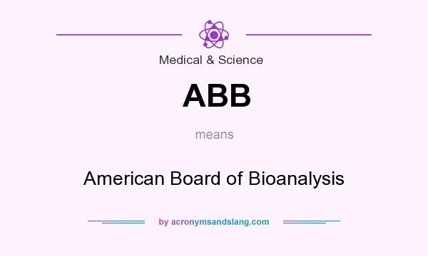 What does ABB mean? It stands for American Board of Bioanalysis