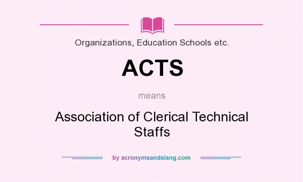 What does ACTS mean? It stands for Association of Clerical Technical Staffs