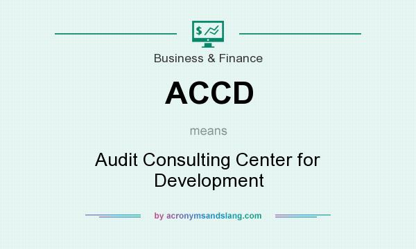 What does ACCD mean? It stands for Audit Consulting Center for Development