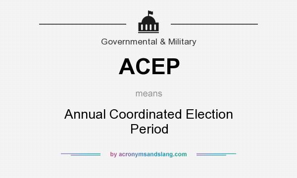 What does ACEP mean? It stands for Annual Coordinated Election Period