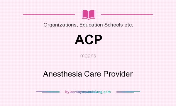 What does ACP mean? It stands for Anesthesia Care Provider