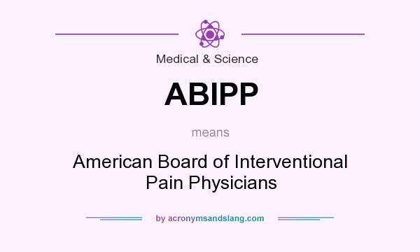 What does ABIPP mean? It stands for American Board of Interventional Pain Physicians