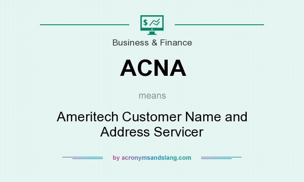 What does ACNA mean? It stands for Ameritech Customer Name and Address Servicer