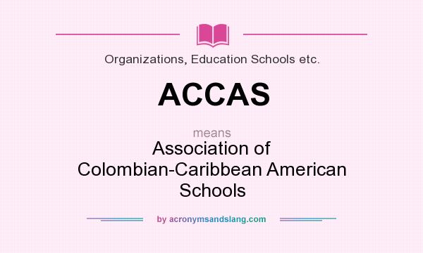 What does ACCAS mean? It stands for Association of Colombian-Caribbean American Schools
