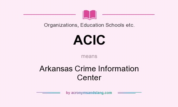 What does ACIC mean? It stands for Arkansas Crime Information Center