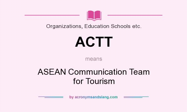 What does ACTT mean? It stands for ASEAN Communication Team for Tourism