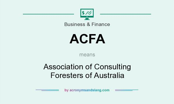 What does ACFA mean? It stands for Association of Consulting Foresters of Australia
