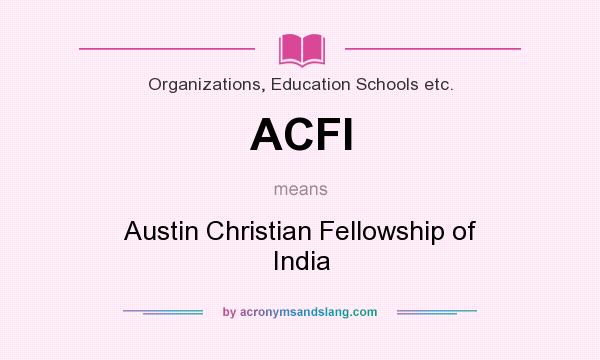 What does ACFI mean? It stands for Austin Christian Fellowship of India