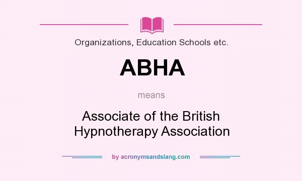 What does ABHA mean? It stands for Associate of the British Hypnotherapy Association