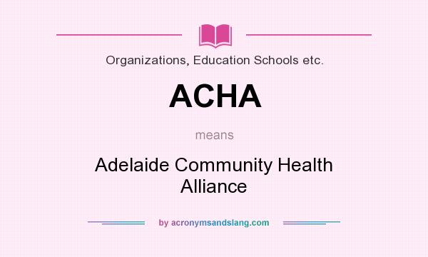 What does ACHA mean? It stands for Adelaide Community Health Alliance